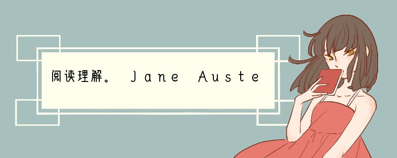 阅读理解。 Jane Austen, a famous English writer
